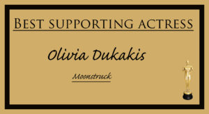 Olivia Dukakis - Best Supporting Actress